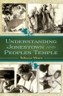 Understanding Jonestown and Peoples Temple By Rebecca Moore Cover Image