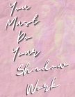 You Must Do Your Shadow Work: A Workbook for Beginners By Asha Walker Cover Image