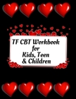 TF CBT Workbook for Kids, Teen & Children: Your Guide to Free From Frightening, Obsessive or Compulsive Behavior, Help Children Overcome Anxiety, Fear By Yuniey Publication Cover Image