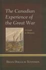 The Canadian Experience of the Great War: A Guide to Memoirs By Brian Douglas Tennyson Cover Image
