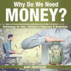 Why Do We Need Money? Technology for Kids Children's Reference & Nonfiction By Baby Professor Cover Image