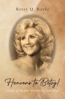 Heavens to Betsy!: Stories of Humor, Heartache, and Hope By Betsy Q. Rayle Cover Image