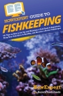 HowExpert Guide to Fishkeeping: 101 Tips on How to Set Up and Maintain a Fish Tank & Aquarium, Keep Your Fish Alive & Healthy, and Become a Better Fis By Howexpert, Aurora Sandelands Cover Image