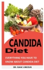 Candida Diet: Everything You Have To Know About Candida Diet By Isaac Lincoln Cover Image
