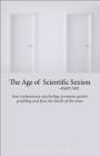 The Age of Scientific Sexism: How Evolutionary Psychology Promotes Gender Profiling and Fans the Battle of the Sexes By Mari Ruti Cover Image