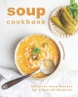 Soup Cookbook: Delicious Soup Recipes for A Special Occasion By Stephanie Sharp Cover Image