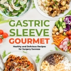 Gastric Sleeve Gourmet: Healthy and Delicious Recipes for Surgery Success By Billy Peacock Cover Image