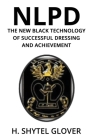 Nlpd: The New Black Technology of Successful Dressing and Achievement By H. Shytel Glover Cover Image