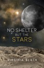 No Shelter But the Stars By Virginia Black Cover Image