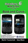 BlackBerry 6 Made Simple for the Bold and Curve: For the BlackBerry Bold 9780, 9700, 9650 and Curve 3G 93xx, Curve 85xx running BlackBerry 6 By Gary Mazo, Martin Trautschold Cover Image