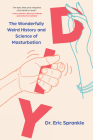 DIY: The Wonderfully Weird History and Science of Masturbation By Eric Sprankle Cover Image