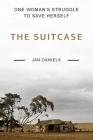 The Suitcase: One Woman's Struggle to Save Herself By Jan Daniels Cover Image