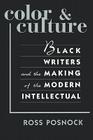 Color and Culture: Black Writers and the Making of the Modern Intellectual By Ross Posnock Cover Image