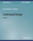 Contextual Design: Evolved (Synthesis Lectures on Human-Centered Informatics) By Karen Holtzblatt, Hugh Beyer Cover Image