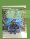 Yucatán Turístico By Armando Lorìa Cover Image