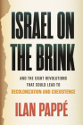 Israel on the Brink: And the Eight Revolutions that Could Lead to Decolonization and Coexistence By Ilan Pappé Cover Image