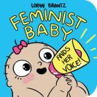 Feminist Baby Finds Her Voice! By Loryn Brantz, Loryn Brantz (Illustrator), Loryn Brantz (Cover design or artwork by) Cover Image