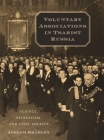Voluntary Associations in Tsarist Russia: Science, Patriotism, and Civil Society By Joseph Bradley Cover Image