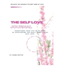 The Self Love Journal: TRANSFORM YOUR LIFE in 30 days by developing the DAILY PRACTICE OF SELF LOVE By Carmen Benton Cover Image