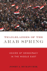Trailblazers of the Arab Spring: Voices of Democracy in the Middle East By Joshua Muravchik Cover Image