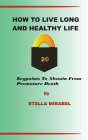 How to Live Long and Healthy Life.: 20 Keypoints to Abstain from Premature Death. By Stella Mirabel Cover Image