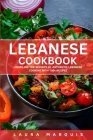 Lebanese Cookbook: Unveiling the Secrets of Authentic Lebanese Cooking With 100+ Recipes Cover Image