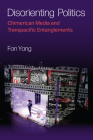 Disorienting Politics: Chimerican Media and Transpacific Entanglements By Fan Yang Cover Image