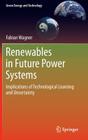 Renewables in Future Power Systems: Implications of Technological Learning and Uncertainty (Green Energy and Technology) By Fabian Wagner Cover Image