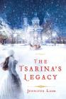 The Tsarina's Legacy: A Novel By Jennifer Laam Cover Image