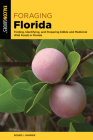 Foraging Florida: Finding, Identifying, and Preparing Edible and Medicinal Wild Foods in Florida By Roger L. Hammer Cover Image