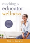 Coaching for Educator Wellness: A Guide to Supporting New and Experienced Teachers (an Interactive and Comprehensive Teacher Wellness Guide for Instru Cover Image