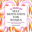 A Year of Self Motivation for Women: Daily Inspiration, Courage, and Confidence Cover Image
