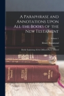 A Paraphrase and Annotations Upon All the Books of the New Testament: Briefly Explaining All the Difficult Places Thereof; Volume 1 By Henry Hammond Cover Image