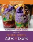 How to Cook Philippine Desserts: Cakes and Snacks By Elizabeth Ann Besa-Quirino Cover Image
