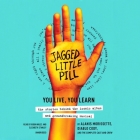 Jagged Little Pill: You Live, You Learn--The Stories Behind the Iconic Album and Groundbreaking Musical By Alanis Morissette, Diablo Cody, Robin Miles (Read by) Cover Image