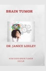 Brain Tumor: How Does Brain Tumor Occur By Janice Loxley Cover Image