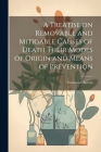 A Treatise on Removable and Mitigable Causes of Death Their Modes of Origin and Means of Prevention By Norman Chevers Cover Image