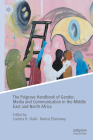 The Palgrave Handbook of Gender, Media and Communication in the Middle East and North Africa By Loubna H. Skalli (Editor), Nahed Eltantawy (Editor) Cover Image