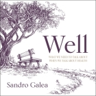 Well Lib/E: What We Need to Talk about When We Talk about Health By Keith Sellon-Wright (Read by), Sandro Galea Cover Image