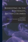 Beekeeping in the Kootenays, British Columbia By W. J. Sheppard (Created by), Beekeepers' Association of British Co (Created by) Cover Image