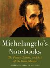 Michelangelo's Notebooks: The Poetry, Letters, and Art of the Great Master (Notebook Series) By Carolyn Vaughan Cover Image