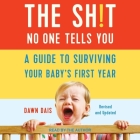The Sh!t No One Tells You: A Guide to Surviving Your Baby's First Year, Updated Edition By Dawn Dais, Dawn Dais (Read by) Cover Image
