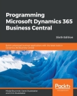 Programming Microsoft Dynamics 365 Business Central - Sixth Edition: Build customized business applications with the latest tools in Dynamics 365 Busi Cover Image