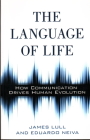 The Language of Life: How Communication Drives Human Evolution Cover Image