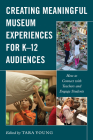 Creating Meaningful Museum Experiences for K-12 Audiences: How to Connect with Teachers and Engage Students (American Alliance of Museums) Cover Image