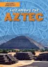 Life Among the Aztec (Ancient Americas) By Rachel Stuckey Cover Image