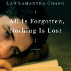 All Is Forgotten, Nothing Is Lost Lib/E By Lan Samantha Chang, Ramón de Ocampo (Read by) Cover Image