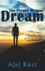 Person of Your Dream: A Step By Step Guide to Achieve Your Dreams By M. Gopi Krishna (Foreword by), Ajaj Kazi Cover Image