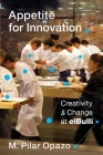 Appetite for Innovation: Creativity and Change at Elbulli By M. Pilar Opazo Cover Image