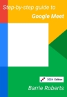 Step-by-step Guide to Google Meet By Barrie Roberts Cover Image
